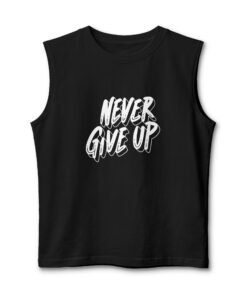 Never Give Up Muscle Tank — Motivational Gym Tank Top